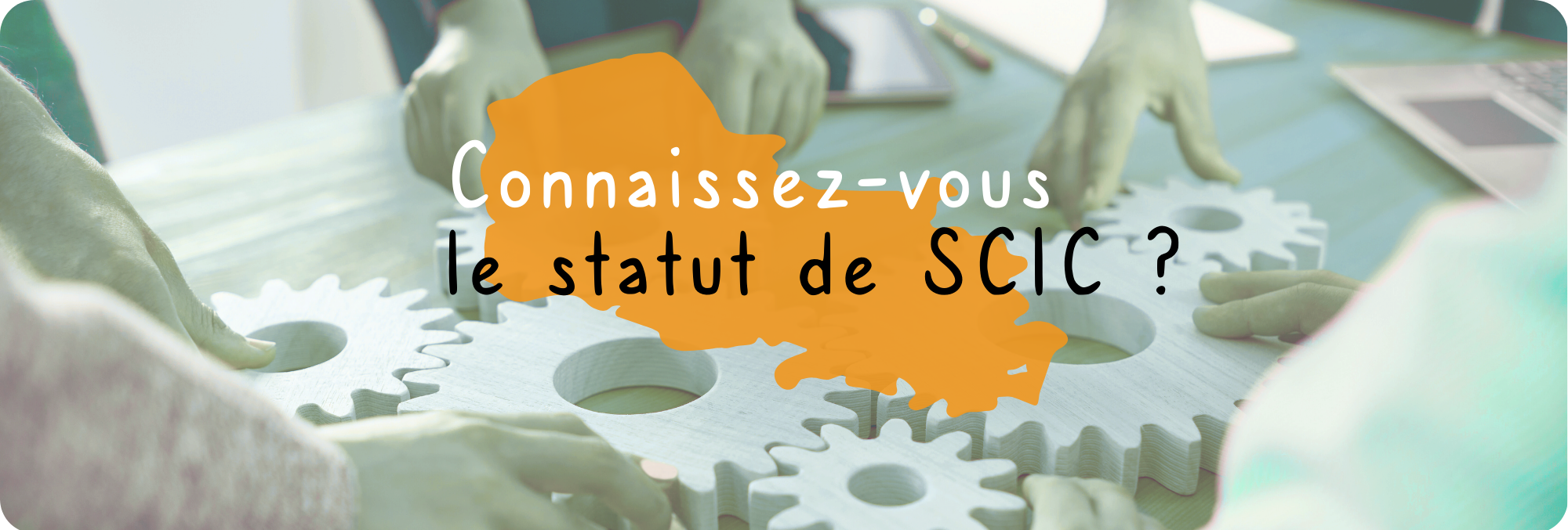 Connaissez-vous le statut de SCIC ?